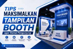 Tips Maksimalkan Tampilan Booth agar ramai pengunjung