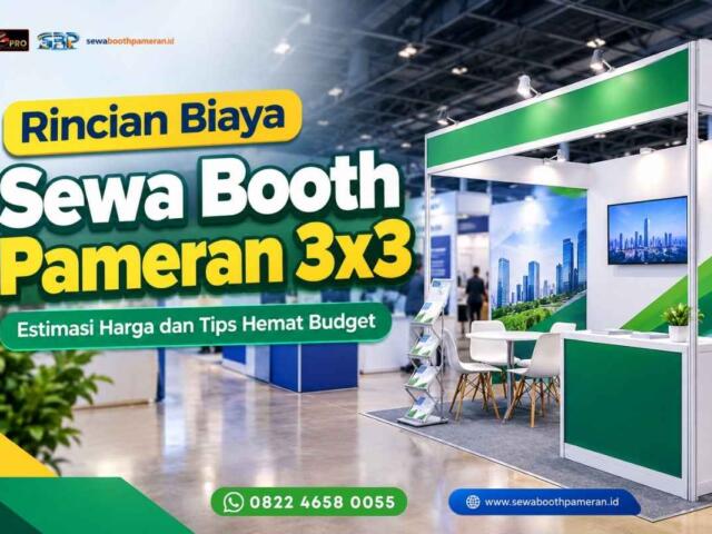 Rincian Biaya Sewa Booth Pameran 3×3: Estimasi Harga dan Tips Hemat Budget