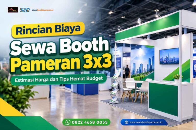 Rincian Biaya Sewa Booth Pameran 3×3: Estimasi Harga dan Tips Hemat Budget